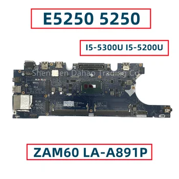 За Dell Latitude E5250 5250 дънна Платка на лаптоп с I5-5300U I5-5200U ZAM60 LA-A891P CN-07WRRW 07WRRW CN-07YH0R 07YH0R